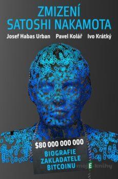 Zmizení Satoshi Nakamota - Pavel Kolář, Josef Habas Urban, Ivo Krátký