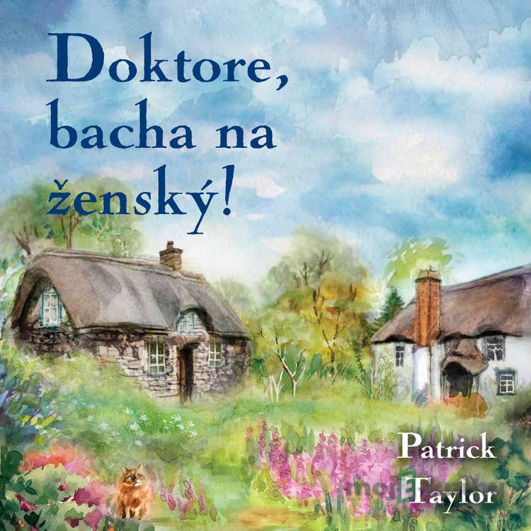 Doktore, bacha na ženský! - Patrick Taylor Doktore, bacha na ženský! - Patrick Taylor