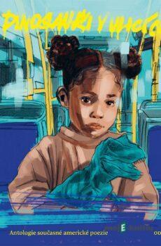 Dinosauři v ulicích - Antologie současné americké poezie - kolektiv autorů