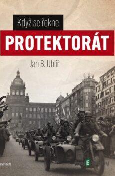 Když se řekne protektorát - Jan Boris Uhlíř