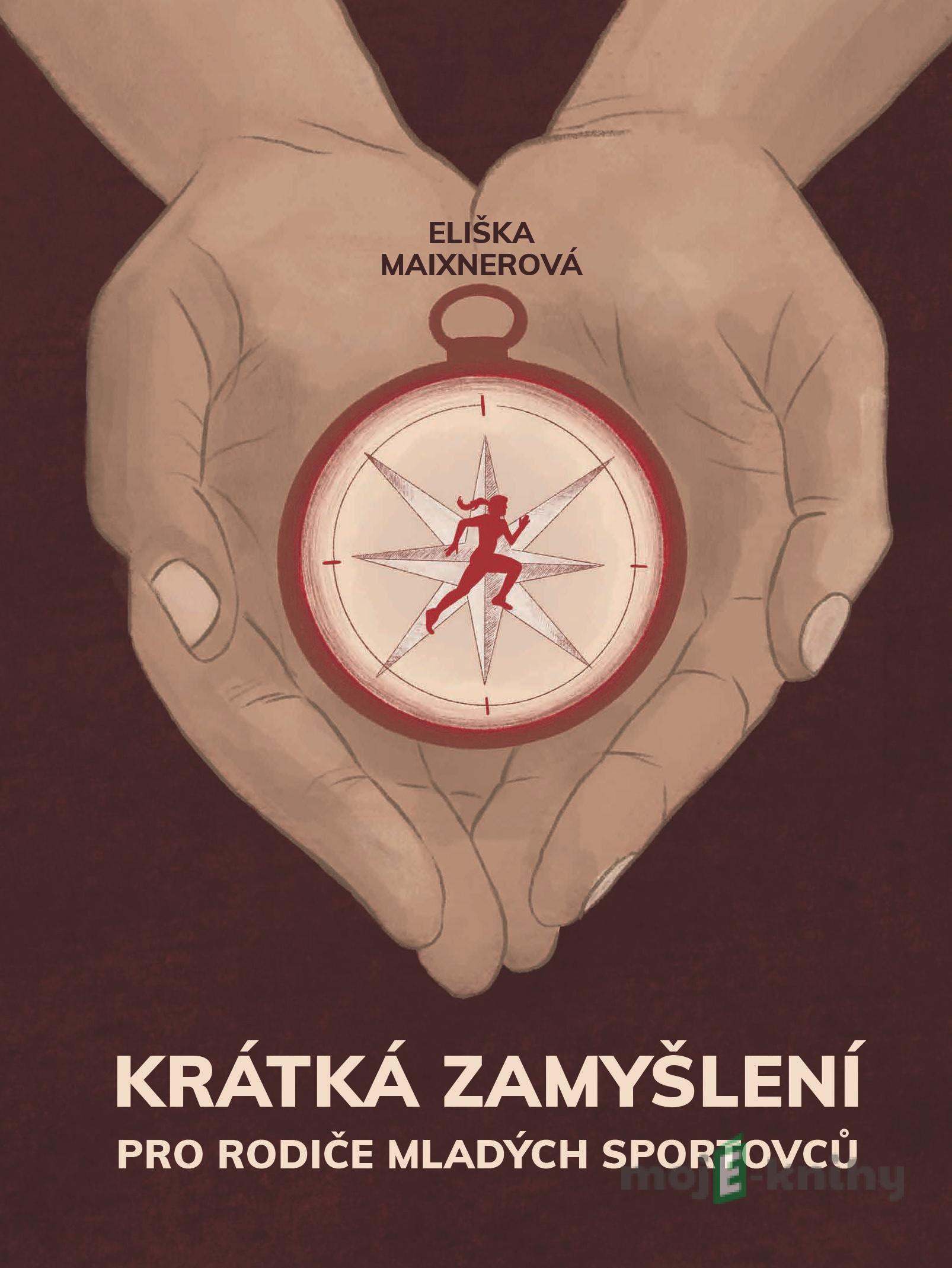 Krátká zamyšlení pro rodiče mladých sportovců - Eliška Maixnerová Krátká zamyšlení pro rodiče mladých sportovců - Eliška Maixnerová