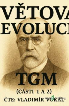 Světová revoluce - části 1 a 2 - Tomáš Garrigue Masaryk
