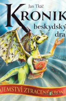 Kroniky beskydských draků: Tajemství ztracené kroniky - Jan Tkáč