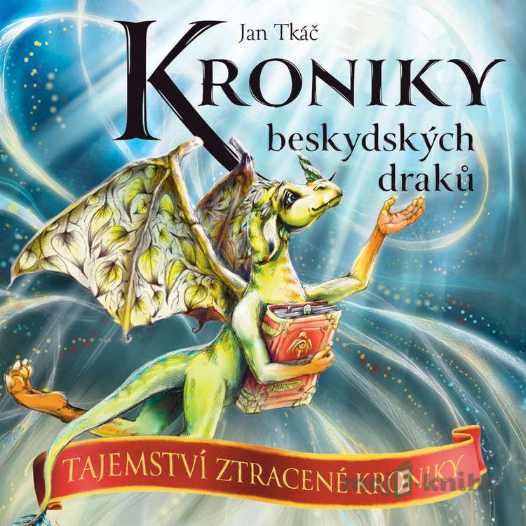 Kroniky beskydských draků: Tajemství ztracené kroniky - Jan Tkáč Kroniky beskydských draků: Tajemství ztracené kroniky - Jan Tkáč