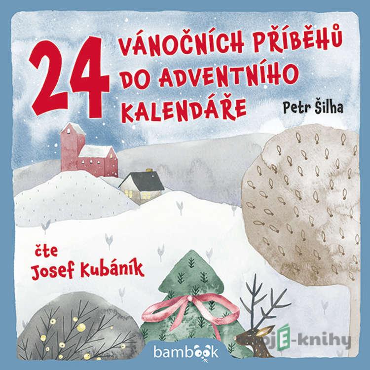 24 vánočních příběhů do adventního kalendáře - Petr Šilha 24 vánočních příběhů do adventního kalendáře - Petr Šilha
