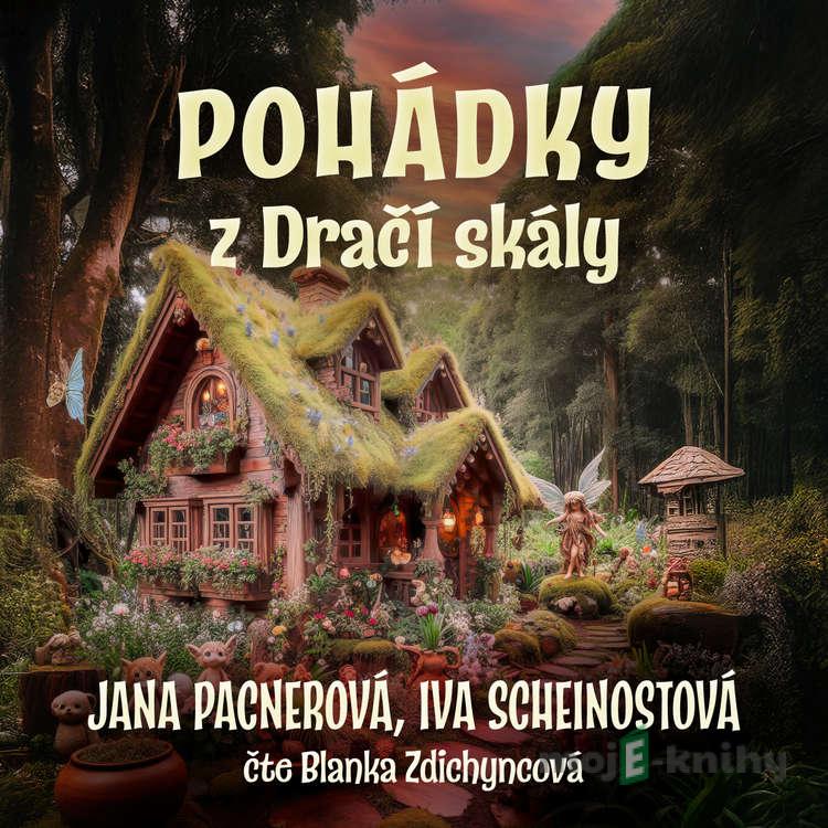 Pohádky z Dračí skály - Jana Pacnerová,Ivana Scheinostová Pohádky z Dračí skály - Jana Pacnerová,Ivana Scheinostová