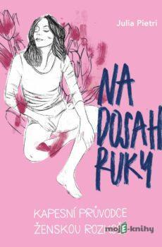 Na dosah ruky. Kapesní průvodce ženskou rozkoší - Julia Pietri