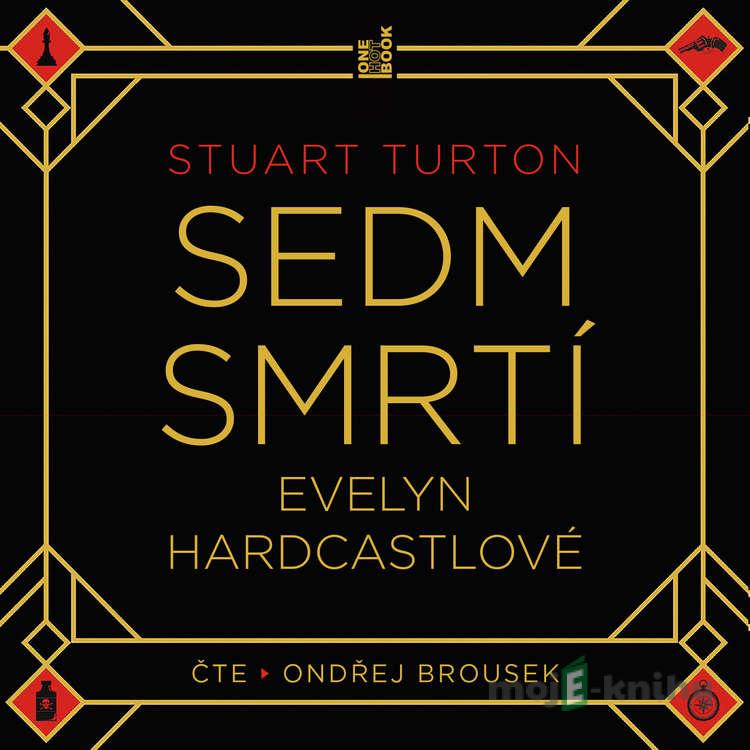 Sedm smrtí Evelyn Hardcastlové - Stuart Turton Sedm smrtí Evelyn Hardcastlové - Stuart Turton