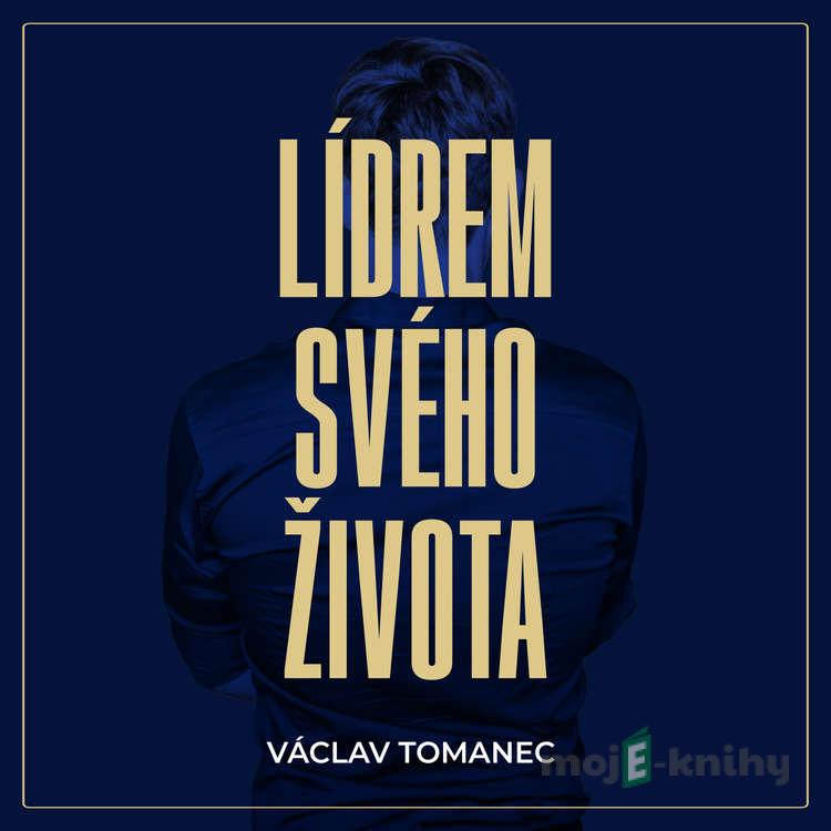 Lídrem svého života - Václav Tomanec Lídrem svého života - Václav Tomanec