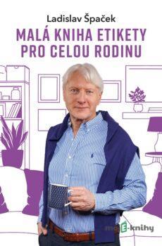 Malá kniha etikety pro celou rodinu - Ladislav Špaček