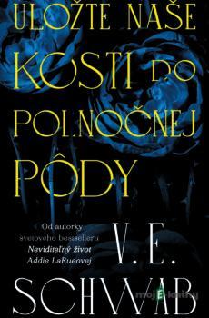 Uložte naše kosti do polnočnej pôdy - V.E. Schwab