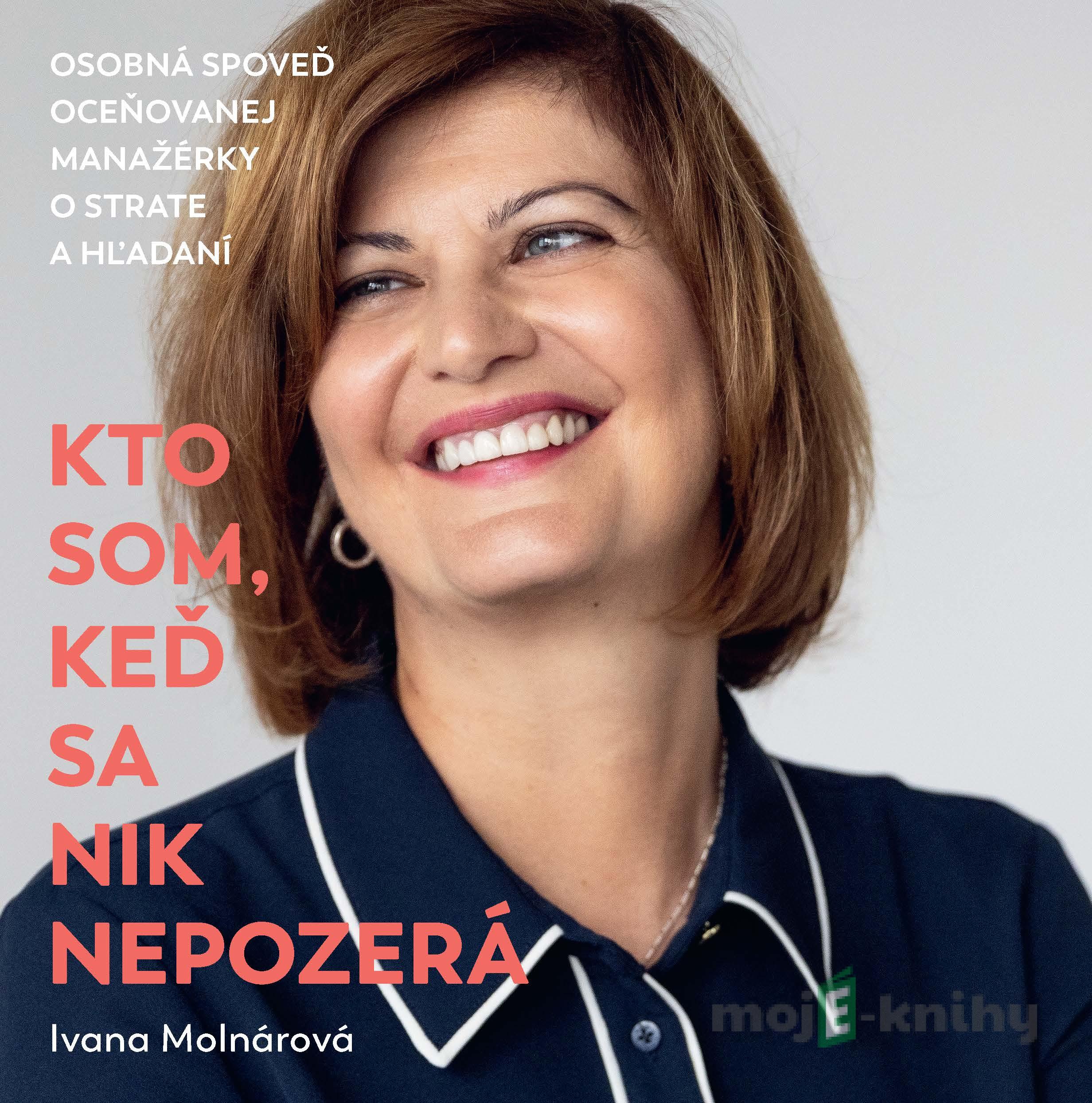 Kto som, keď sa nik nepozerá - Ivana Molnárová Kto som, keď sa nik nepozerá - Ivana Molnárová