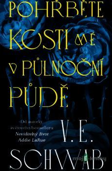 Pohřběte kosti mé v půlnoční půdě - V. E. Schwab