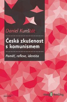 Česká zkušenost s komunismem - Daniel Kunštát
