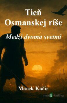 Tieň Osmanskej ríše - Marek Kačír