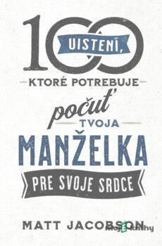 100 uistení, ktoré potrebuje počuť tvoja manželka - Matt Jacobson