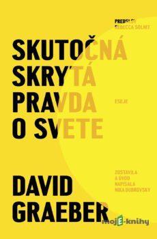 Skutočná skrytá pravda o svete - David Graeber