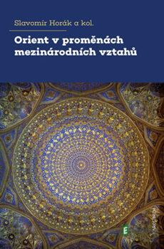 Orient v proměnách mezinárodních vztahů - Slavomír Horák