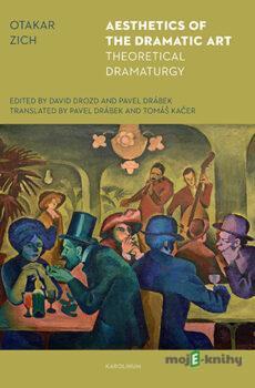Aesthetics of the dramatic art : theoretical dramaturgy - Otakar Zich