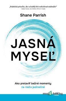 Jasná myseľ - Shane Parrish