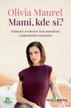 Mami, kde si? - Olivia Maurel
