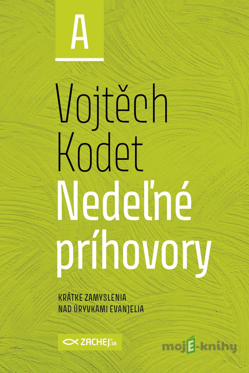 Nedeľné príhovory - rok A - Vojtěch Kodet Nedeľné príhovory - rok A - Vojtěch Kodet