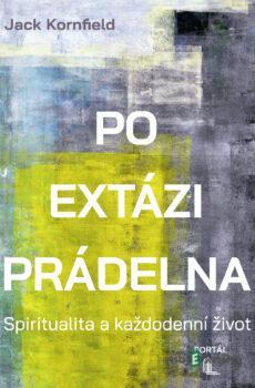 Po extázi prádelna - Spiritualita a každodenní život - Jack Kornfield