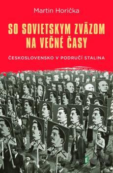 So Sovietskym zväzom na večné časy - Martin Horička