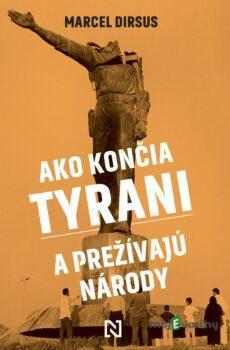 Ako končia tyrani a prežívajú národy - Marcel Dirsus