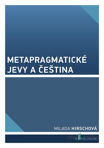 Metapragmatické jevy a čeština - Hirschová Milada Metapragmatické jevy a čeština - Hirschová Milada