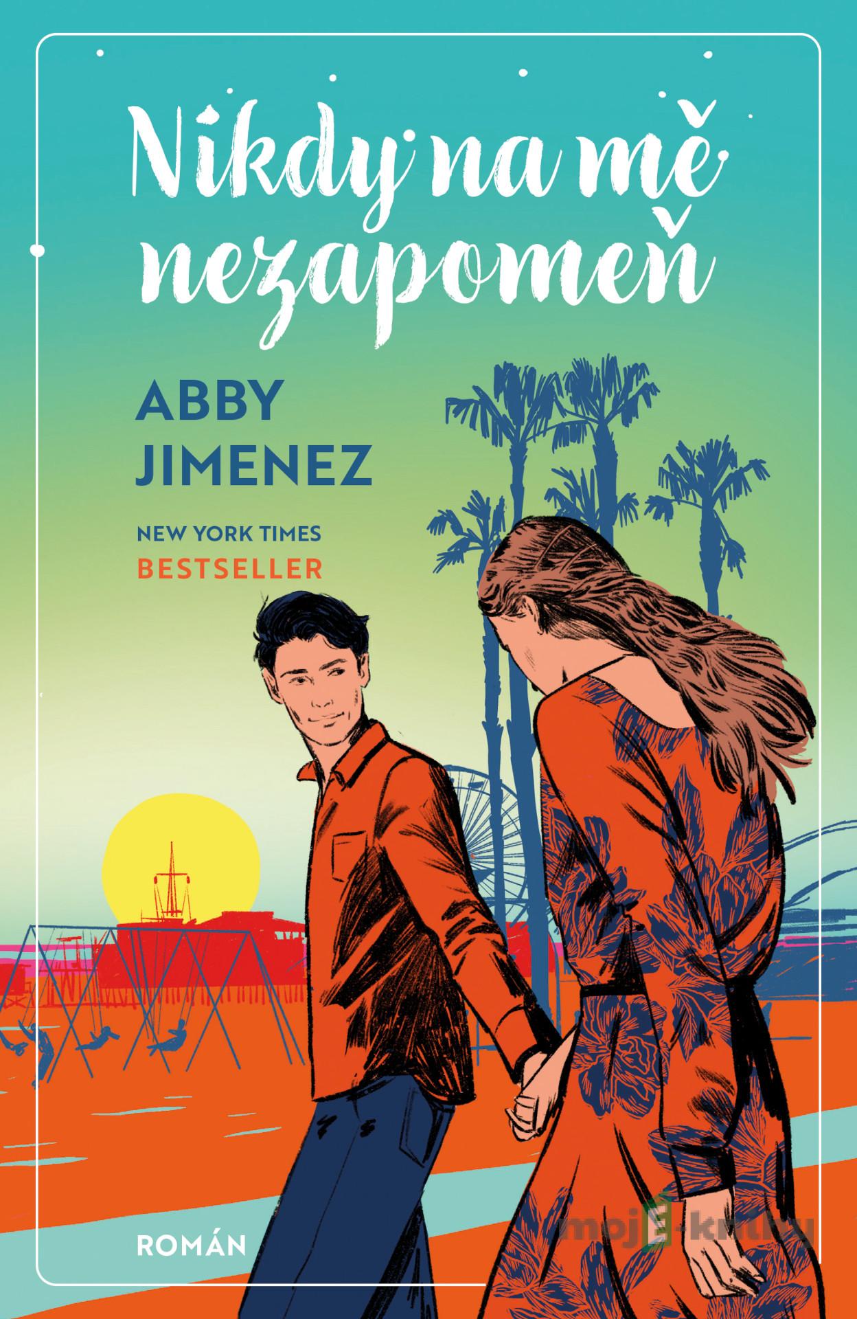 Nikdy na mě nezapomeň - Abby Jimenez Nikdy na mě nezapomeň - Abby Jimenez