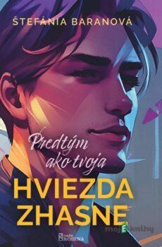 Predtým ako tvoja hviezda zhasne - Štefánia Baranová