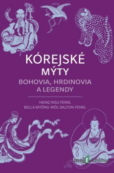 Kórejské mýty: Bohovia, hrdinovia a legendy - Heinz Dalton-Fenkl, Myong-Wol Bella Fenkl, Insu