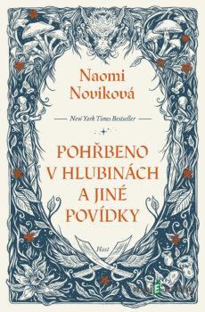 Pohřbeno v hlubinách a jiné povídky - Naomi Novik
