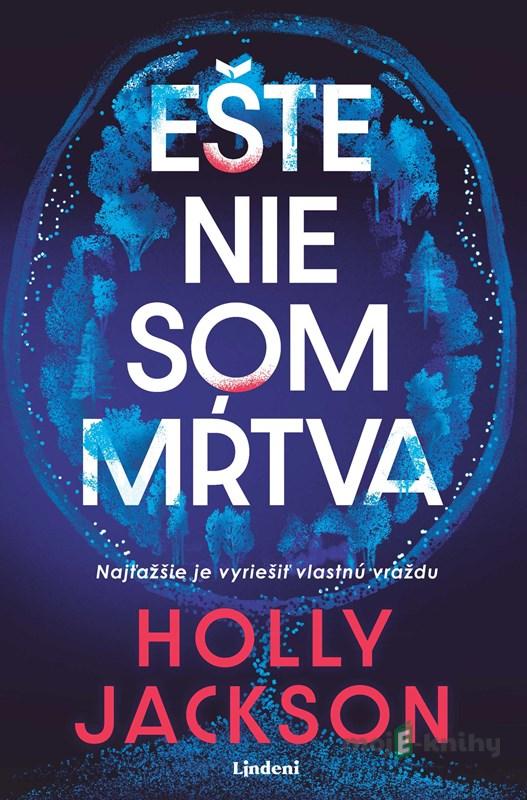 Ešte nie som mŕtva - Holly Jackson Ešte nie som mŕtva - Holly Jackson