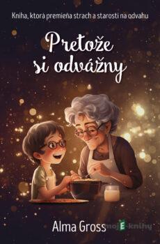 Pretože si odvážny - Alma Gross