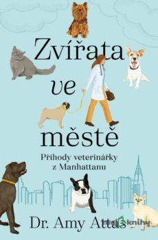 Zvířata ve městě: Příhody veterinářky z Manhattanu - Amy Attas