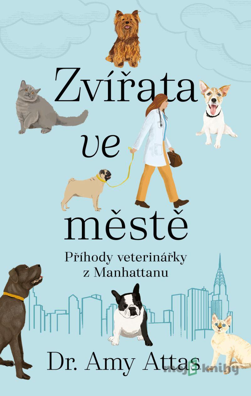 Zvířata ve městě: Příhody veterinářky z Manhattanu - Amy Attas Zvířata ve městě: Příhody veterinářky z Manhattanu - Amy Attas