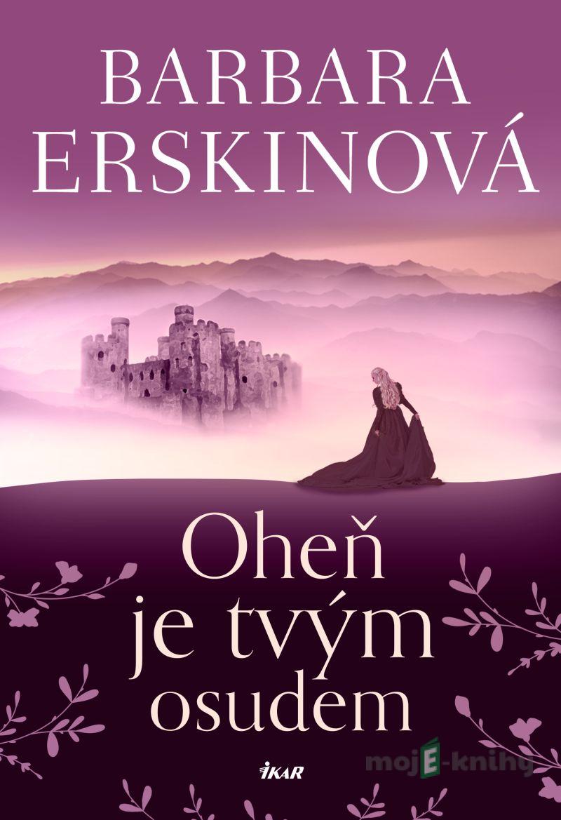Oheň je tvým osudem - Barbara Erskinová Oheň je tvým osudem - Barbara Erskinová