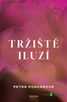 Tržiště iluzí - Petra Poncarová