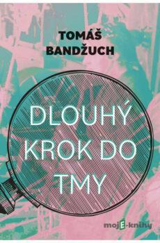 Dlouhý krok do tmy - Tomáš Bandžuch