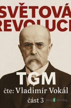 Světová revoluce – část 3 - Tomáš Garrigue Masaryk