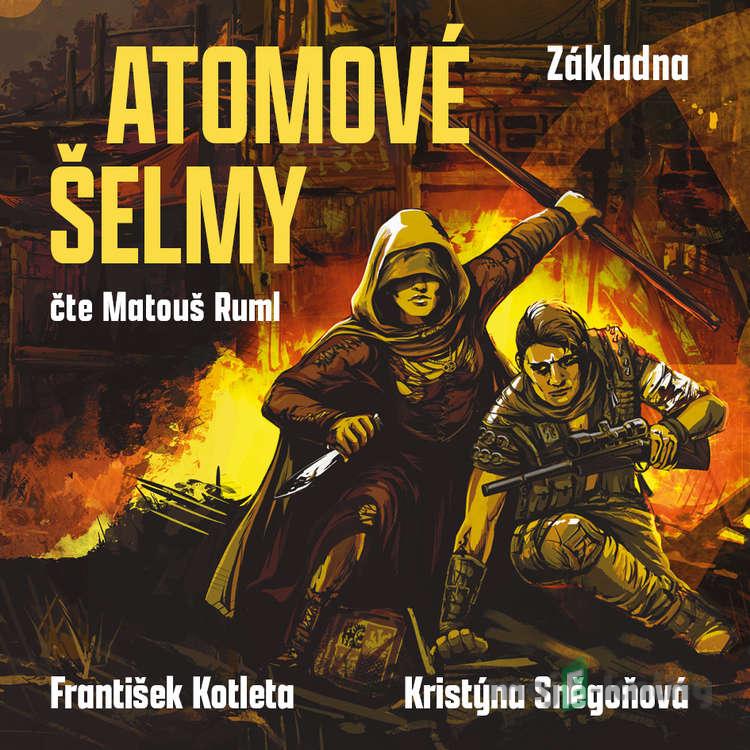 Atomové šelmy: Základna - Kristýna Sněgoňová, František Kotleta Atomové šelmy: Základna - Kristýna Sněgoňová, František Kotleta