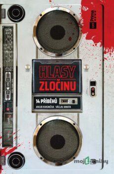 Hlasy zločinu: 14 příběhů - Václav Janata, Jakub Kvasnička