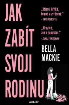 Jak zabít svoji rodinu - Bella Mackie