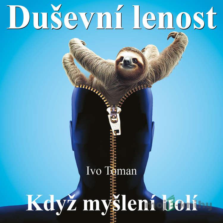 Duševní lenost aneb Když myšlení bolí - Ivo Toman Duševní lenost aneb Když myšlení bolí - Ivo Toman