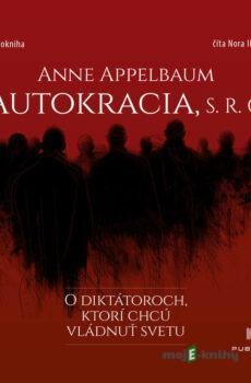 Autokracia, s.r.o. - Anne Applebaum