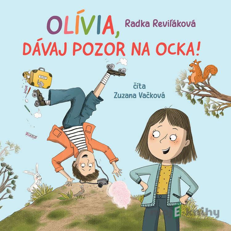 Olívia, dávaj pozor na ocka - Radka Reviľáková Olívia, dávaj pozor na ocka - Radka Reviľáková