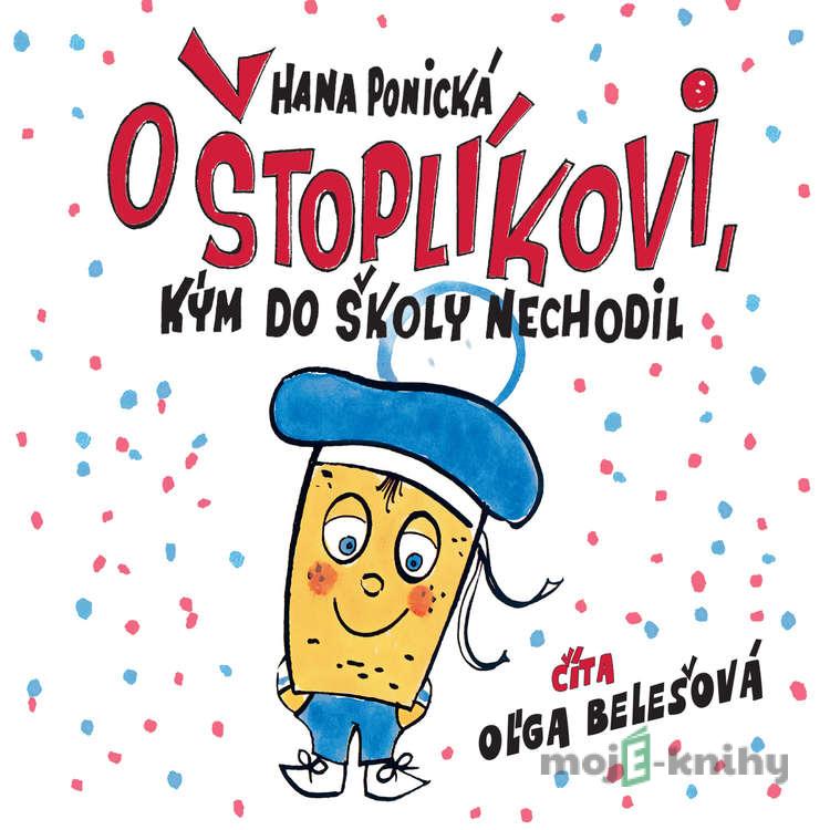 O Štoplíkovi, kým do školy nechodil - Hana Ponická O Štoplíkovi, kým do školy nechodil - Hana Ponická
