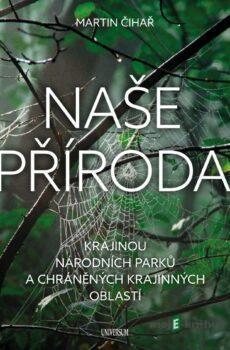 Naše příroda: Krajinou národních parků a CHKO - Martin Čihař